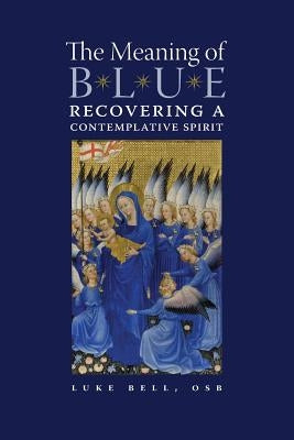 The Meaning of Blue: Recovering a Contemplative Spirit Paperback Angelico Press/Second Spring