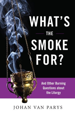 What's the Smoke For?: And Other Burning Questions about the Liturgy Paperback Liturgical Press