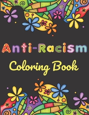Anti-Racism Coloring Book: Beautiful Illustrations with Inspirational Quotes by Activists Civil Rights Leaders and More for Kids Teens and Adults Paperback Independently Published