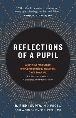 Reflections of a Pupil: What Your Med School and Ophthalmology Textbooks Can't Teach You (But What Your Mentors, Colleagues and Patients Will) Paperback Macula Medicine Professional Corporation Inc.