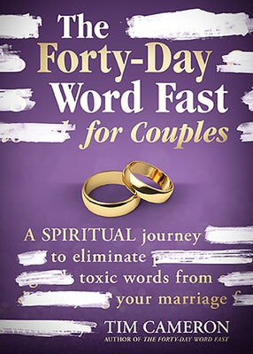 The Forty-Day Word Fast for Couples: A Spiritual Journey to Eliminate Toxic Words from Your Marriage Paperback Charisma House