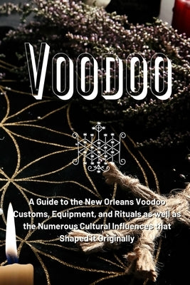 Voodoo: A Guide to the New Orleans Voodoo Customs, Equipment, and Rituals as well as the Numerous Cultural Influences that Sha Paperback Marie Duvalier