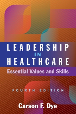 Leadership in Healthcare: Essential Values and Skills, Fourth Edition Paperback Ache Management Series