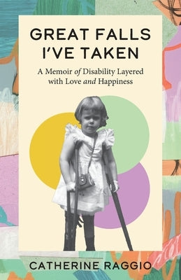 Great Falls I've Taken: A Memoir of Disability Layered with Love and Happiness Paperback Luminare Press