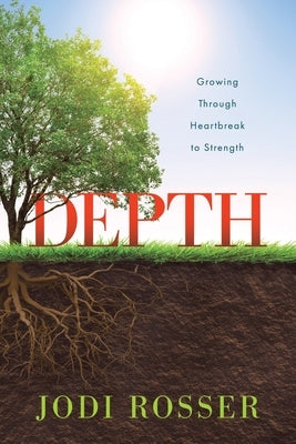 Depth: Growing Through Heartbreak to Strength Paperback Redemption Press