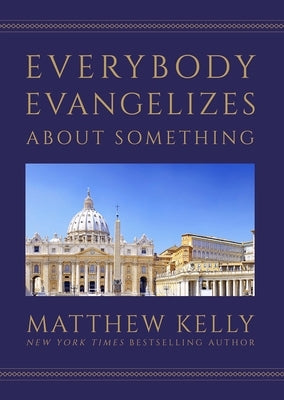 Everybody Evangelizes about Something by Kelly, Matthew