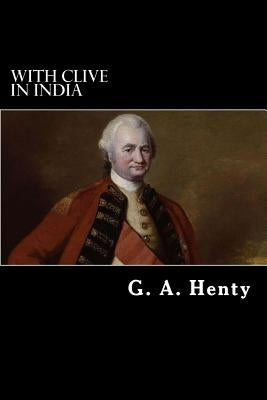 With Clive in India Paperback Createspace Independent Publishing Platform