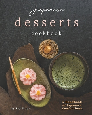 Japanese Desserts Cookbook: A Handbook of Japanese Confections Paperback Independently Published