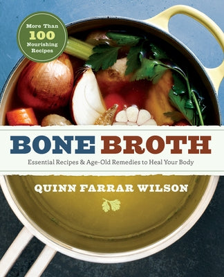 Bone Broth: 101 Essential Recipes & Age-Old Remedies to Heal Your Body Paperback Sonoma Press