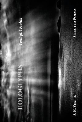 Hologlyphs: Twilight Fields Paperback Kelsay Books
