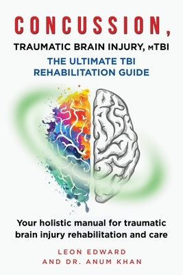 CONCUSSION, TRAUMATIC BRAIN INJURY, mTBI ULTIMATE REHABILITATION GUIDE: Your holistic manual for traumatic brain injury rehabilitation and care Paperback 978-1-64516-902-4