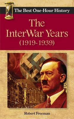 The InterWar Years (1919 - 1939): The Best One-Hour History Paperback Kendall Lane Publishers