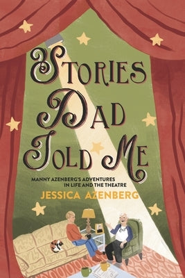 Stories Dad Told Me: Manny Azenberg's Adventures in Life and the Theatre Paperback Jessica Azenberg