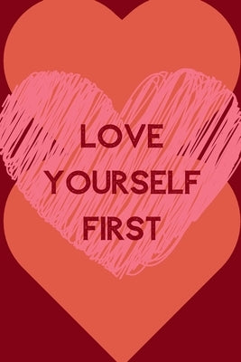 Love Yourself First: Positive Quotes; Positive Thinking; Love Yourself First; Love Yourself Answer; 6x9inch Paperback Independently Published