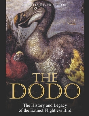 The Dodo: The History and Legacy of the Extinct Flightless Bird Paperback Independently Published