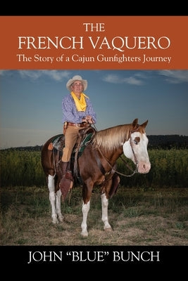 The French Vaquero: The Story of a Cajun Gunfighters Journey Paperback Outskirts Press