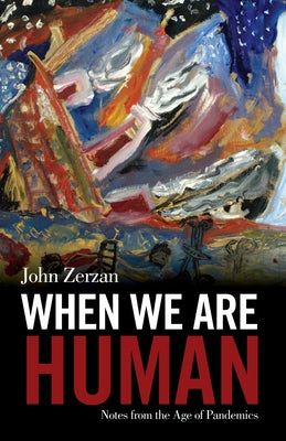 When We Are Human: Notes from the Age of Pandemics Feral House