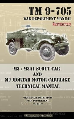M3 / M3A1 Scout Car and M2 Mortar Motor Carriage Technical Manual Paperback Periscope Film LLC