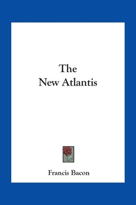 The New Atlantis Paperback Kessinger Publishing