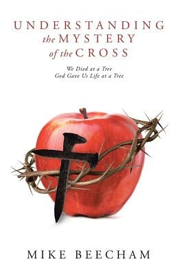 Understanding the Mystery of the Cross: We Died at a Tree God Gave Us Life at a Tree Paperback WestBow Press