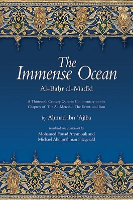 The Immense Ocean: Al-Bahr Al-Madid: A Thirteenth Century Quranic Commentary on the Chapters of the All-Merciful, the Event, and Iron Paperback Fons Vitae
