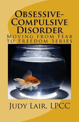 Obsessive-Compulsive Disorder: Moving from Fear to Freedom Series Paperback Createspace Independent Publishing Platform