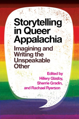 Storytelling in Queer Appalachia: Imagining and Writing the Unspeakable Other Paperback West Virginia University Press