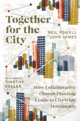 Together for the City: How Collaborative Church Planting Leads to Citywide Movements Paperback IVP