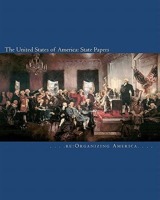 The United States of America: State Papers: The Declaration of Independence, the Articles of Confederation, the Constitution, the Federalist Papers, Paperback Createspace Independent Publishing Platform