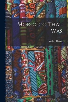 Morocco That Was Paperback Legare Street Press