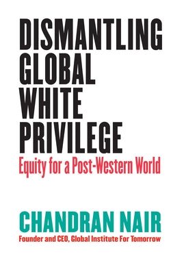Dismantling Global White Privilege: Equity for a Post-Western World Berrett-Koehler Publishers