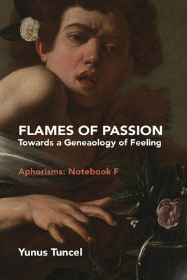 Flames of Passion: Towards of a Genealogy of Feeling Aphorisms: Notebook F Paperback Beadle Books