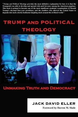 Trump and Political Theology: Unmaking Truth and Democracy Paperback Gcrr Press