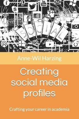 Creating social media profiles: Crafting your career in academia by Harzing, Anne-Wil