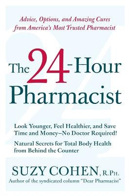 The 24-Hour Pharmacist: Advice, Options, and Amazing Cures from America's Most Trusted Pharmacist Paperback William Morrow & Company