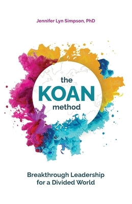 The KOAN Method: Breakthrough Leadership for a Divided World Paperback Publish Your Purpose Press