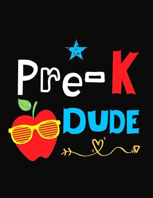 Pre-K Dude: Funny Back To School notebook, Gift For Girls and Boys,109 College Ruled Line Paper, Cute School Notebook, School Comp Paperback Independently Published