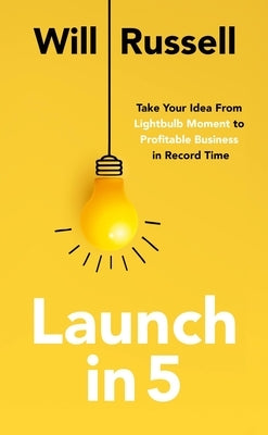 Launch in 5: Take Your Idea from Lightbulb Moment to Profitable Business in Record Time Paperback Nicholas Brealey Publishing