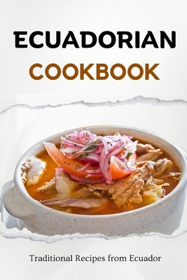 Ecuadorian Cookbook: Traditional Recipes from Ecuador Paperback Independently Published