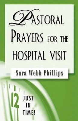 Just in Time! Pastoral Prayers for the Hospital Visit Paperback Abingdon Press