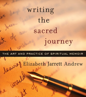 Writing the Sacred Journey: The Art and Practice of Spiritual Memoir Paperback Skinner House Books