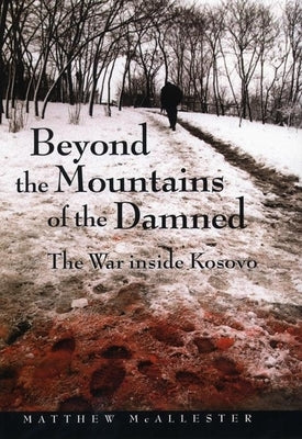 Beyond the Mountains of the Damned: The War Inside Kosovo Paperback New York University Press