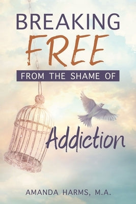 Breaking Free from the Shame of Addiction Paperback Cedar Fort