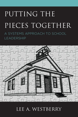 Putting the Pieces Together: A Systems Approach to School Leadership Paperback Rowman & Littlefield Publishers