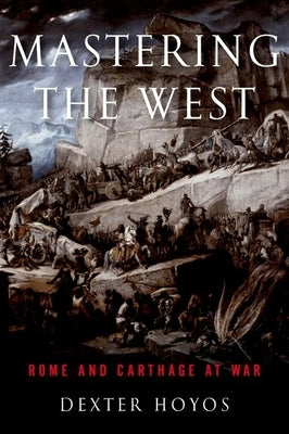 Mastering the West: Rome and Carthage at War Paperback Oxford University Press, USA