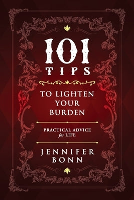 101 Tips To Lighten Your Burden: Practical Advice For Life by Bonn, Jennifer