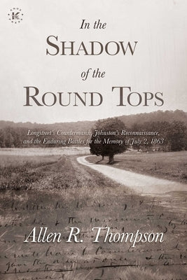 In the Shadow of the Round Tops: Longstreet's Countermarch, Johnston's Reconnaissance, and the Enduring Battles for the Memory of July 2, 1863 Paperback Knox Press