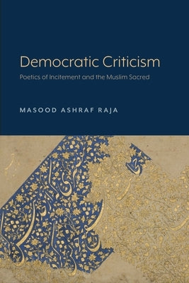 Democratic Criticism: Poetics of Incitement and the Muslim Sacred Paperback Lever Press