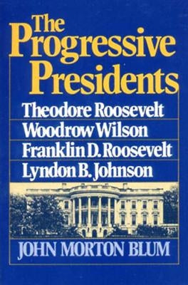 The Progressive Presidents: Theodore Roosevelt, Woodrow Wilson, Franklin D. Roosevelt, Lyndon B. Johnson Paperback W. W. Norton & Company