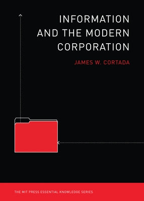 Information and the Modern Corporation by Cortada, James W.